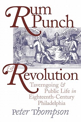Rum Punch y la revolución: Taverngoing y la vida pública en el siglo XVIII Philadelphia