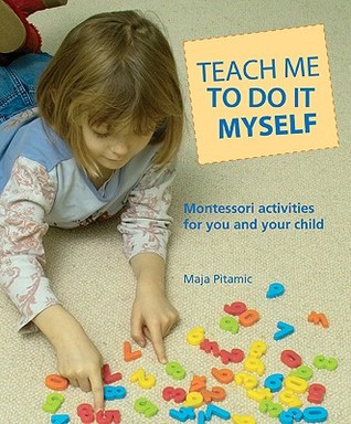 Enséñame a hacerlo yo mismo: actividades Montessori para ti y tu hijo