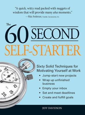 60 Second Self-Starter: Sesenta técnicas sólidas para motivarse, organizarse y ponerse en marcha en el lugar de trabajo.