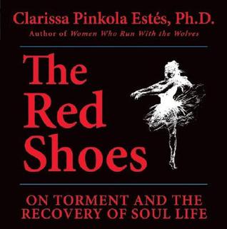 Los zapatos rojos: el tormento y la recuperación de la vida del alma