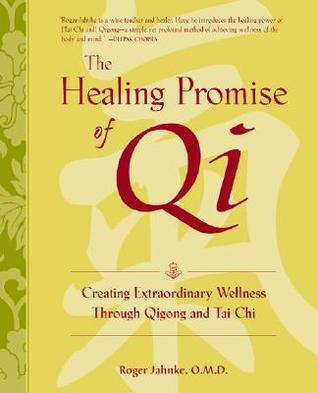 La promesa curativa de Qi: Creación de bienestar extraordinario con Qigong y Tai Chi