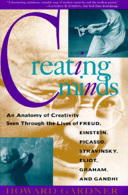 Creando Mentes: Una Anatomía de la Creatividad como se ve a través de las vidas de Freud, Einstein, Picasso, Stravinsky, Eliot, Graham y Gandhi