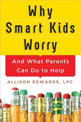 Por qué se preocupan los niños inteligentes: y qué pueden hacer los padres para ayudar
