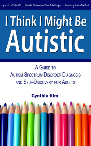 Creo que podría ser autista: una guía para el diagnóstico del trastorno del espectro autista y el autodescubrimiento para adultos