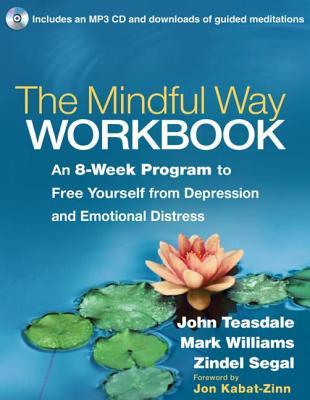 El libro de trabajo de Mindful Way: un programa de 8 semanas para liberarse de la depresión y la angustia emocional