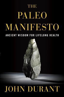 El manifiesto de Paleo: sabiduría antigua para la salud de por vida