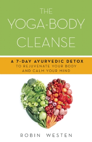 The Yoga-Body Cleanse: una desintoxicación ayurvédica de 7 días para rejuvenecer tu cuerpo y calmar tu mente