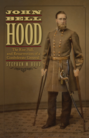 John Bell Hood: La subida, caída y resurrección de un general confederado
