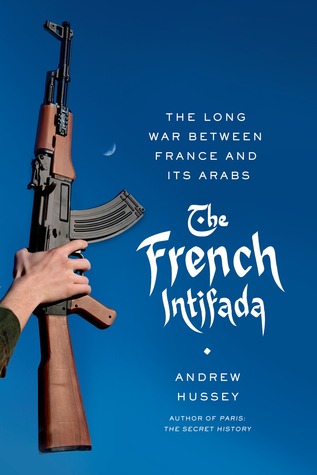 La Intifada francesa: la larga guerra entre Francia y sus árabes