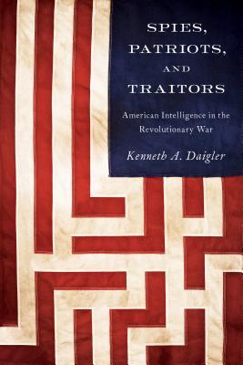 Espías, patriotas y traidores: inteligencia estadounidense en la guerra revolucionaria