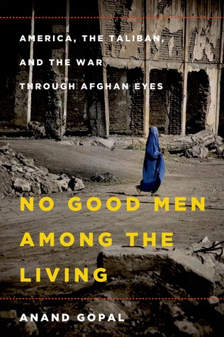 No hay buenos hombres entre los vivos: Estados Unidos, los talibanes y la guerra a través de los ojos afganos
