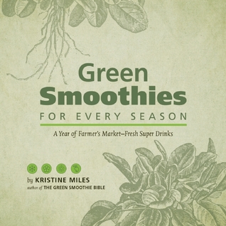 Smoothies verdes para cada temporada: un año de granjeros Market-Fresh Super Drinks