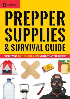 Prepper Suministros y Guía de Supervivencia: Los Suministros Prepping, Gear & Food que debe tener para sobrevivir