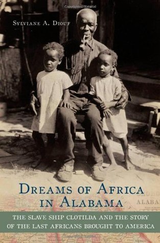 Sueños de África en Alabama: El barco de esclavos Clotilda y la historia de los últimos africanos traídos a América