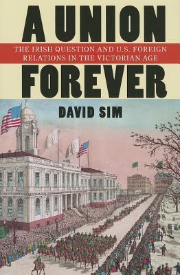 Una unión para siempre: la cuestión irlandesa y las relaciones exteriores de EE. UU. En la era victoriana