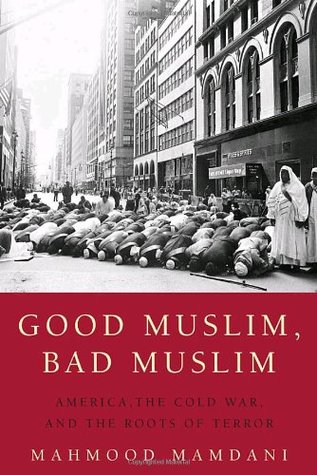 Buen musulmán, mal musulmán: América, la guerra fría y las raíces del terror