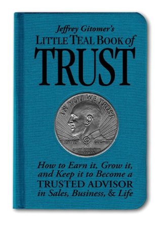 Little Teal Book of Trust: Cómo Ganarlo, Crecerlo y Mantenerlo para Convertirse en un Asesor Confiable en Ventas, Negocios y Vida