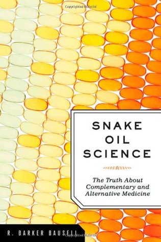 Ciencia del aceite de serpiente: la verdad sobre la medicina complementaria y alternativa