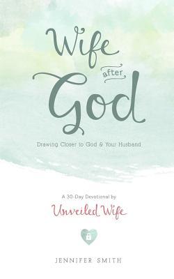 Esposa después de Dios: acercándose a Dios y a tu marido: un matrimonio de 30 días Devocional para las esposas