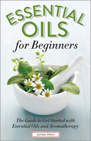Aceites esenciales para principiantes: La guía para empezar con aceites esenciales y aromaterapia
