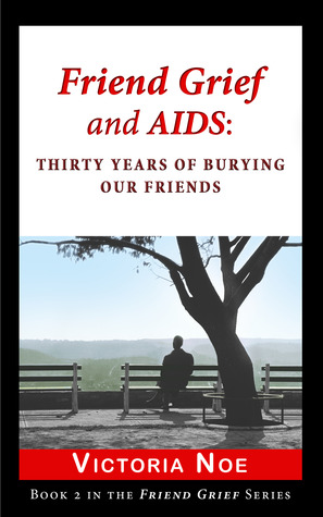 Amigo del dolor y el SIDA: Treinta años de enterrar a nuestros amigos (Friend Grief, # 2)