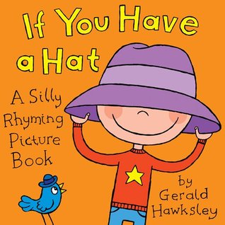 Si usted tiene un sombrero: Un libro de imagen silly rima para los niños