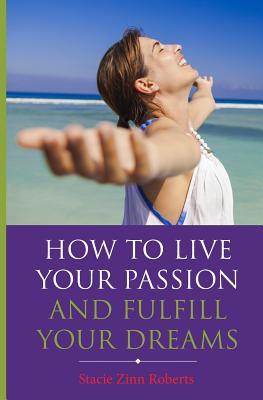 Cómo vivir tu pasión y cumplir tus sueños
