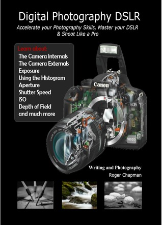 Fotografía digital DSLR: Acelere sus habilidades fotográficas, domine su Dslr y dispare como un profesional
