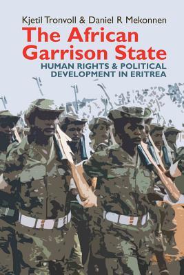 El Estado africano de la guarnición: derechos humanos y desarrollo político en Eritrea
