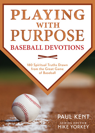 Jugando con propósito: Devociones de béisbol: 180 verdades espirituales extraídas del gran juego de béisbol