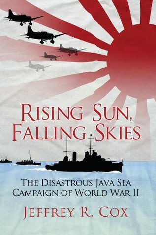 Rising Sun, Falling Skies: La desastrosa campaña del Mar de Java de la Segunda Guerra Mundial