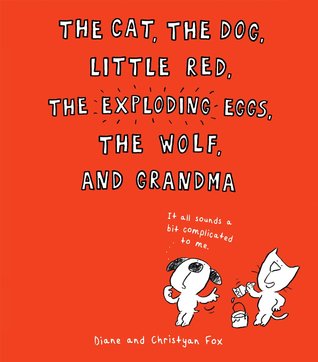 El gato, el perro, el pequeño rojo, los huevos explosivos, el lobo y la abuela