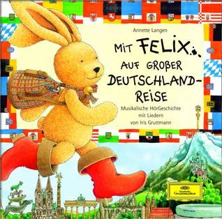 Mit Felix Auf Großer Deutschlandreise - Spannende Briefe Vom Abenteuerlustigen Kuschelhasen; Eine Geschichte
