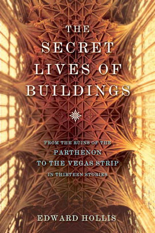 La vida secreta de los edificios: de las ruinas del Partenón a la franja de Las Vegas en trece historias
