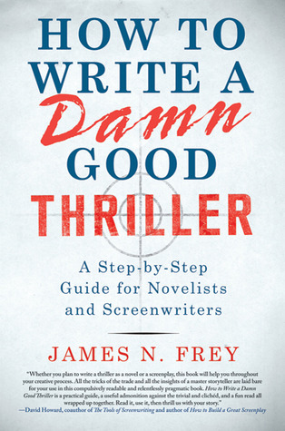 Cómo escribir un maldito buen thriller: una guía paso a paso para los novelistas y guionistas