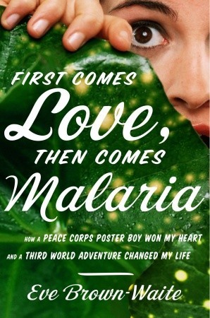 First Comes Love, luego Comes Malaria: Cómo un cartel de Peace Corps Boy ganó mi corazón y una aventura del tercer mundo cambió mi vida