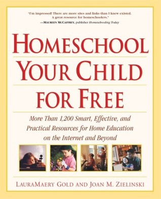Homeschool Your Child for Free: Más de 1.200 recursos inteligentes, efectivos y prácticos para la educación en el hogar en Internet y más allá