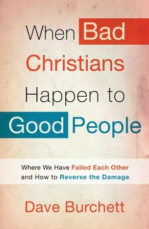 Cuando los malos cristianos suceden a la gente buena: Donde hemos fallado el uno al otro y cómo invertir el daño