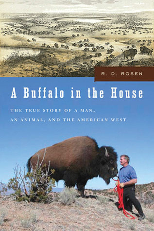 Un búfalo en la casa: La verdadera historia de un hombre, un animal y el oeste americano