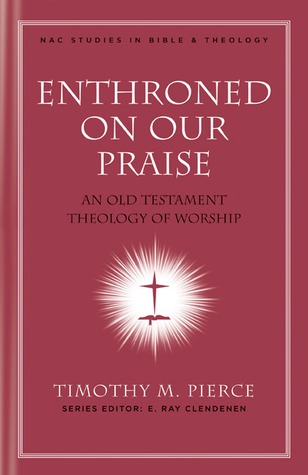Enthroned en nuestra alabanza: Una teología del viejo testamento de la adoración