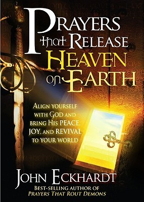 Oraciones que liberan el cielo en la tierra: alíñense con Dios y traigan su paz, alegría y avivamiento a su mundo
