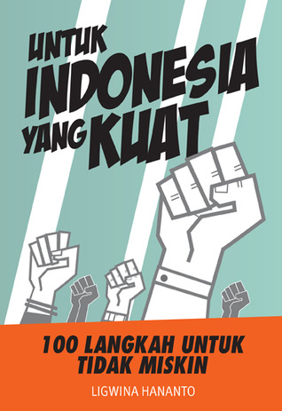 Untuk Indonesia yang Kuat: 100 Langkah Untuk Tidak Miskin