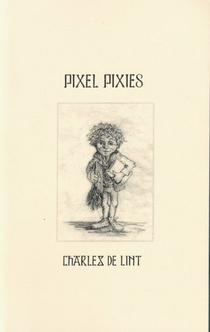 Pixel Pixies (Newford Book 12)