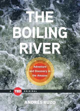 El río hirviente: aventura y descubrimiento en el Amazonas