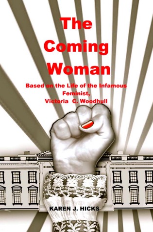 La venida de la mujer: una novela basada en la vida de la infame feminista, Victoria Woodhull