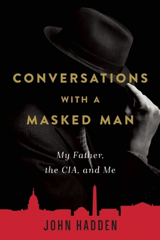 Conversaciones con un hombre enmascarado: mi padre, la CIA y yo