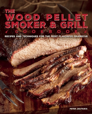 The Wood Pellet Smoker and Grill Cookbook: Recetas y Técnicas para la barbacoa más sabrosa y deliciosa
