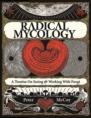 Mycology radical: Un tratado sobre ver y trabajar con hongos