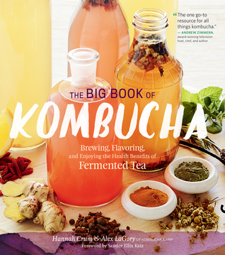 El gran libro de Kombucha: elaboración de la cerveza, condimentación y disfrute de los beneficios para la salud del té fermentado