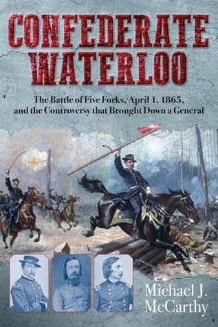 Confederado Waterloo: La batalla de cinco tenedores, 1 de abril, 1865, y la controversia que trajo abajo un general